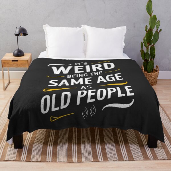 Item preview, It's Weird Being The Same Age As Old People designed and sold by FanaticB.