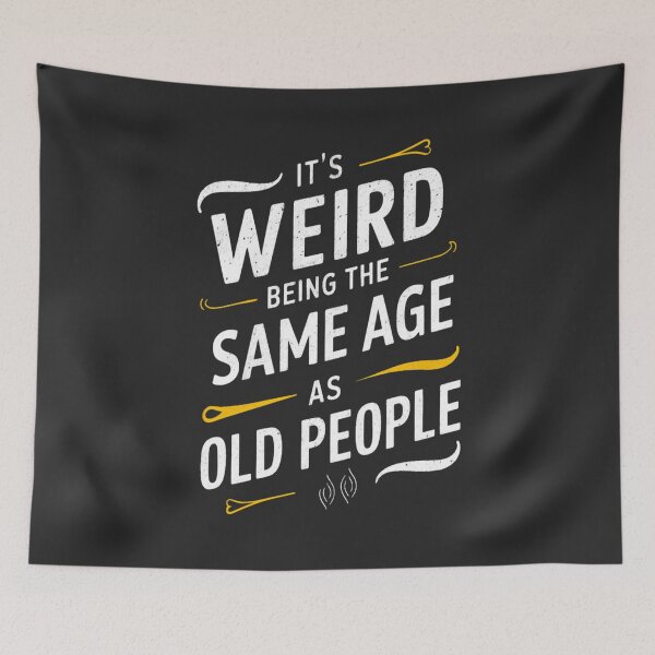 Item preview, It's Weird Being The Same Age As Old People designed and sold by FanaticB.