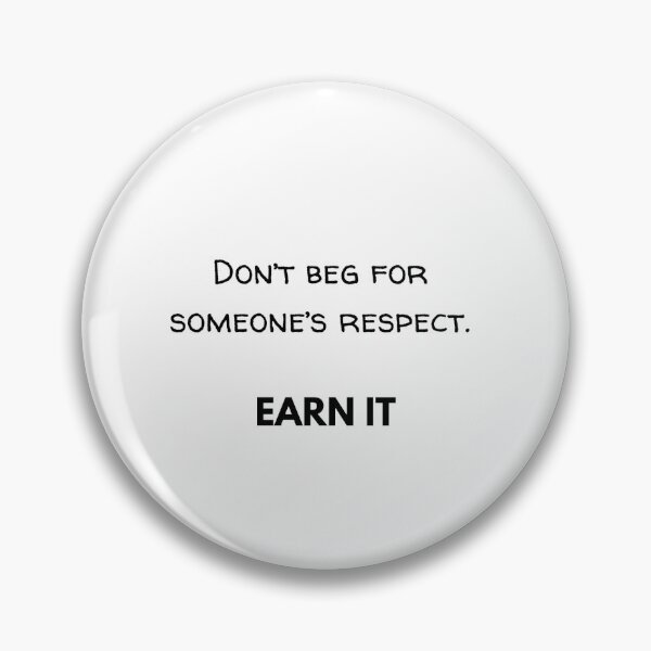Item preview, Don't beg for someone's respect. EARN IT designed and sold by JuliusLaine.