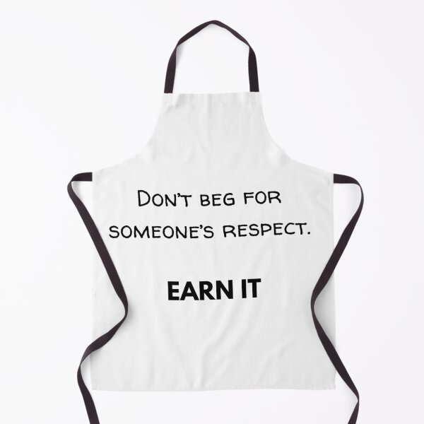 Item preview, Don't beg for someone's respect. EARN IT designed and sold by JuliusLaine.