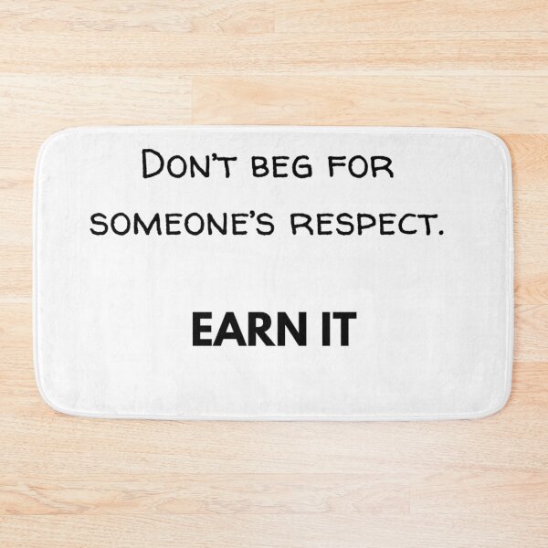 Item preview, Don't beg for someone's respect. EARN IT designed and sold by JuliusLaine.