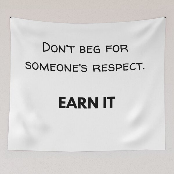 Item preview, Don't beg for someone's respect. EARN IT designed and sold by JuliusLaine.