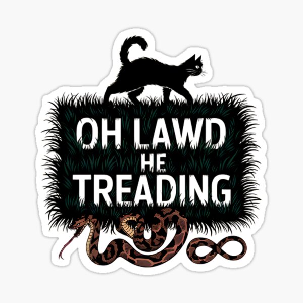 Item preview, oh lawd he treading a cat designed and sold by CuteCanvas⭐.