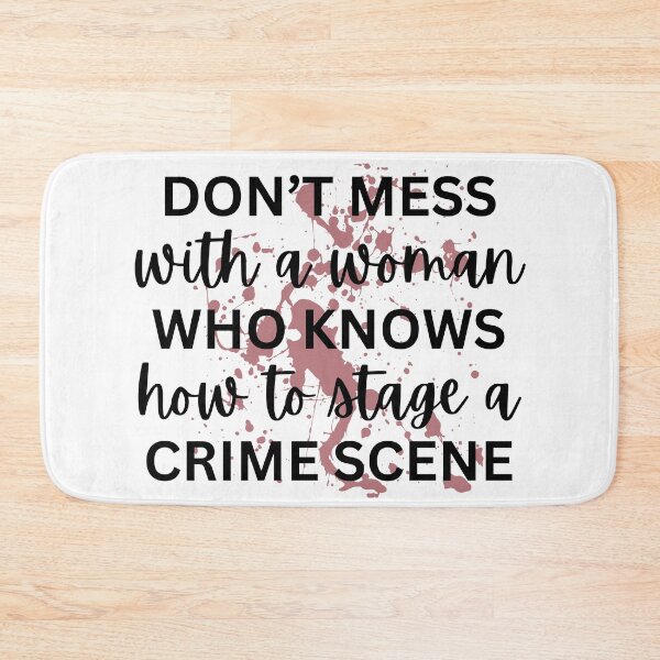 Item preview, Don't Mess With a Woman Who Knows How to Stage a Crime Scene designed and sold by TSF LifeStyle Designs.