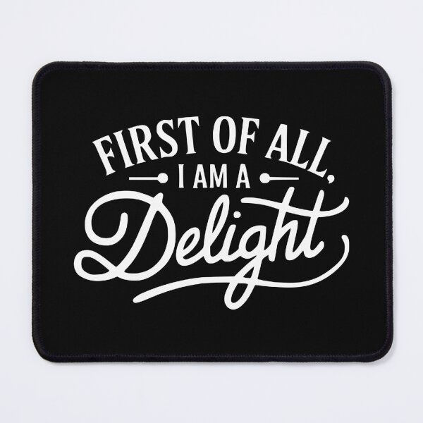 Item preview, First Of All I Am A Delight. Funny Black And White designed and sold by PMCreative.