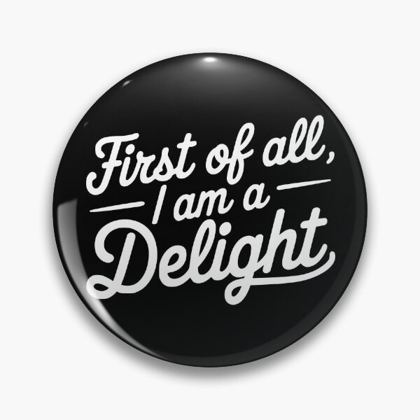 Item preview, First Of All I Am A Delight. White And Black Sarcastic designed and sold by PMCreative.