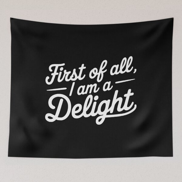 Item preview, First Of All I Am A Delight. White And Black Sarcastic designed and sold by PMCreative.