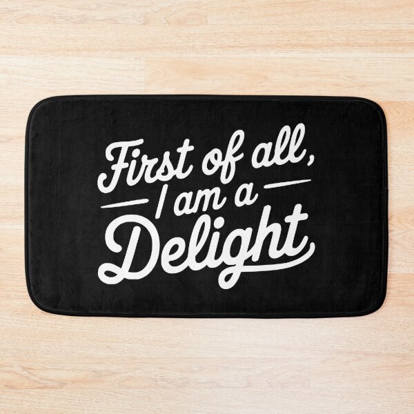 Item preview, First Of All I Am A Delight. White And Black Sarcastic designed and sold by PMCreative.