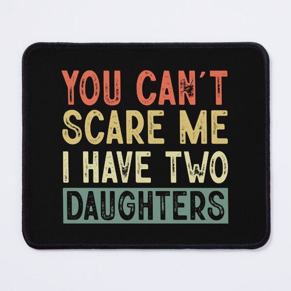 Item preview, You Cant Scare Me I Have Tow Daughters ,Funny Dad Daddy Daughters Children Cute Joke Men designed and sold by ArtByKatti.
