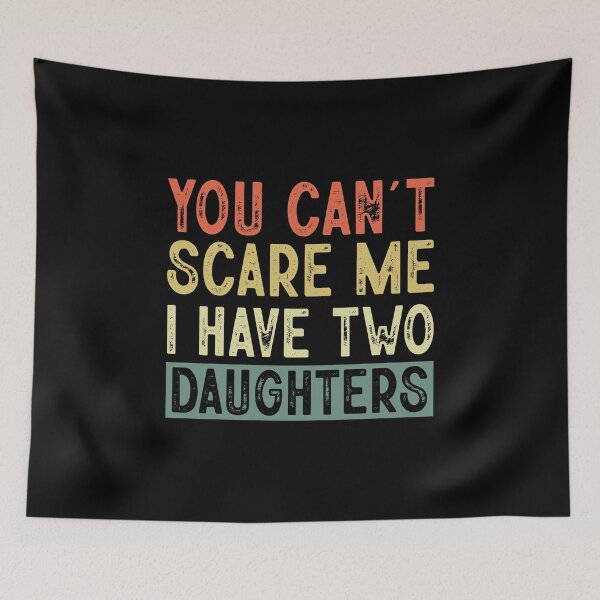 Item preview, You Cant Scare Me I Have Tow Daughters ,Funny Dad Daddy Daughters Children Cute Joke Men designed and sold by ArtByKatti.