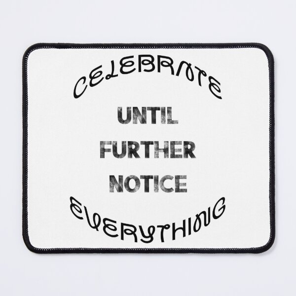 Item preview, Celebrate everything, until further notice designed and sold by JSRCSRS.