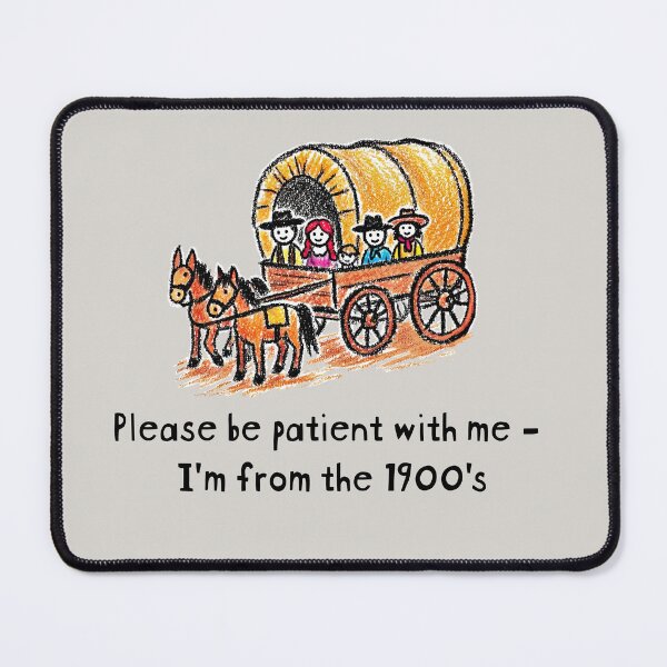 Item preview, Please be patient with me - I'm from the 1900's funny sarcastic settler design designed and sold by polygrafix.