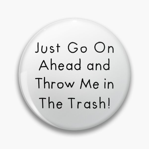 Item preview, Go Ahead Throw Me In Trash Funny Pins Stickers Magnets Self-deprecating Humorous Chronic Illness Autoimmune designed and sold by ChronicillnessT.
