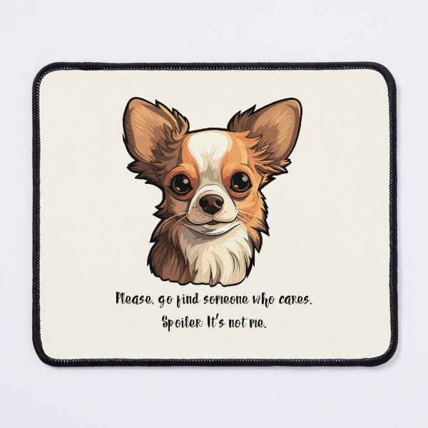 Item preview, Please, go find someone who cares. Spoiler: It’s not me. #PlayfulHumor #CuteandEdgy #Memes #CuteButFeisty #DogAttitude designed and sold by Anna Halasek.