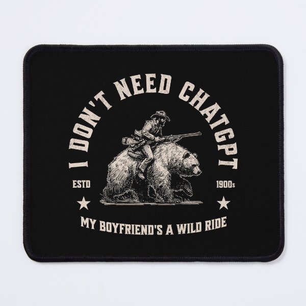 Item preview, I Don't Need ChatGPT My Boyfriend's A Wild Ride designed and sold by A.I. Took My Job!.