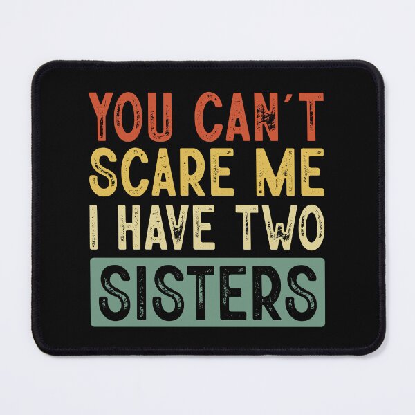 Item preview, You Cant Scare Me I Have Tow Sisters ,Funny Brothers And Sisters Cute Joke Men designed and sold by ArtByKatti.
