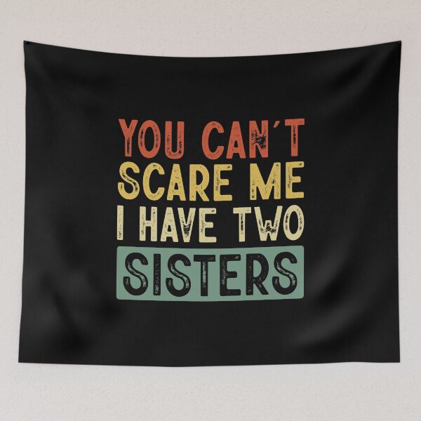 Item preview, You Cant Scare Me I Have Tow Sisters ,Funny Brothers And Sisters Cute Joke Men designed and sold by ArtByKatti.
