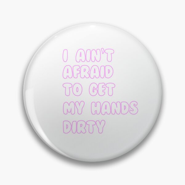 Item preview, I Ain't Afraid to Get my Hands Dirty designed and sold by Katy Hartman.