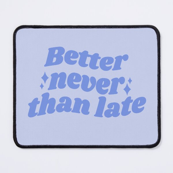 Item preview, Better NEVER than late - blue quote designed and sold by Cre8iveCat.