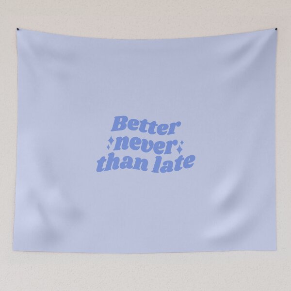 Item preview, Better NEVER than late - blue quote designed and sold by Cre8iveCat.