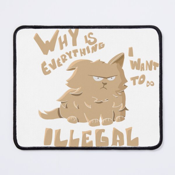 Item preview, Why is everything i want to do illegal designed and sold by Leo Rodrigues.