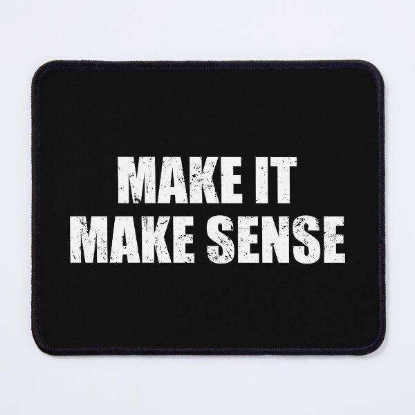 Item preview, Make It Make Sense designed and sold by mhernaevily.
