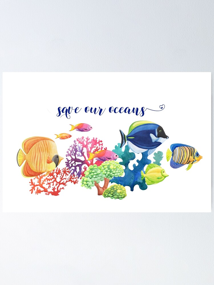 Save Our Oceans - Fish Coral Reef  Poster for Sale by ColorFlowArt