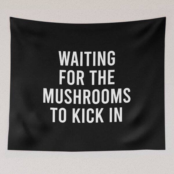 Item preview, Waiting For The Mushrooms To Kick In - Funny Saying designed and sold by zhilwahesani.