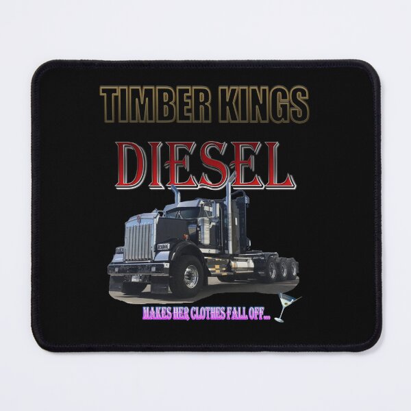 Item preview, TIMBER KINGS: DIESEL...MAKES HER CLOTHES FALL OFF / LOGGING TRUCK / KENWORTH designed and sold by MK-GRAPHICS2020.