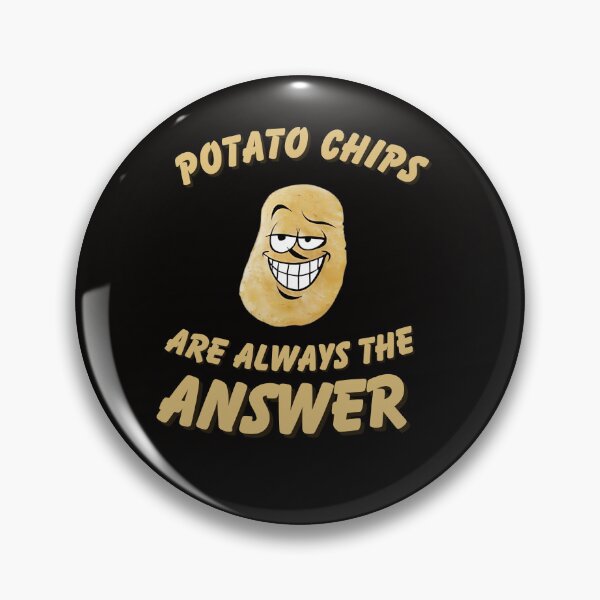 Item preview, Potato Chips Are Always the Answer designed and sold by Zyziowsky.
