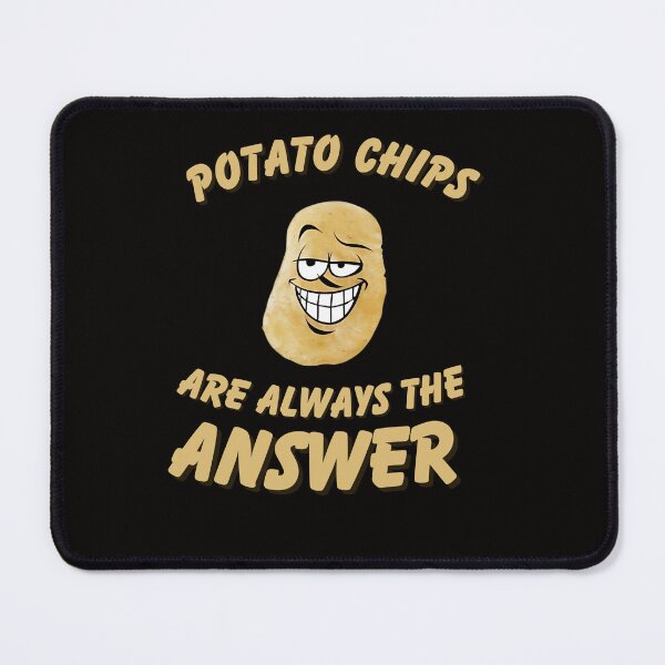 Item preview, Potato Chips Are Always the Answer designed and sold by Zyziowsky.