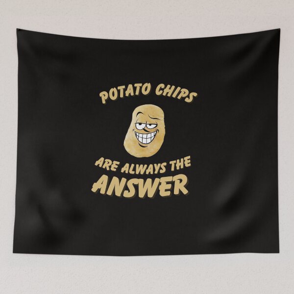 Item preview, Potato Chips Are Always the Answer designed and sold by Zyziowsky.