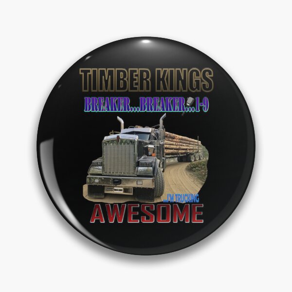 Item preview, TIMBER KINGS: BREAKER...BREAKER 1-9... I'M TRUCKING AWESOME / LOGGING TRUCK / KENWORTH designed and sold by MK-GRAPHICS2020.
