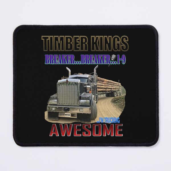 Item preview, TIMBER KINGS: BREAKER...BREAKER 1-9... I'M TRUCKING AWESOME / LOGGING TRUCK / KENWORTH designed and sold by MK-GRAPHICS2020.