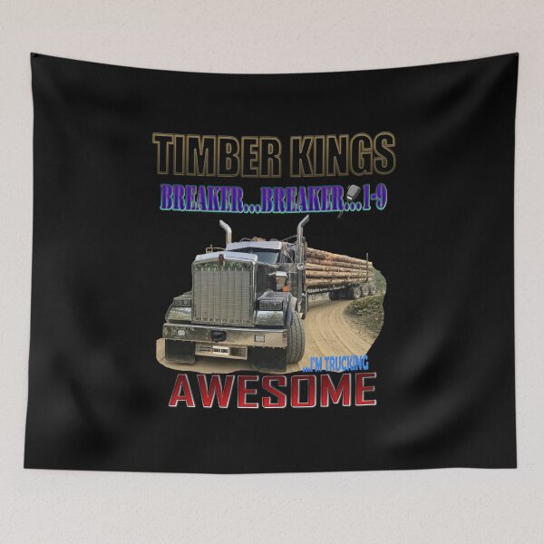 Item preview, TIMBER KINGS: BREAKER...BREAKER 1-9... I'M TRUCKING AWESOME / LOGGING TRUCK / KENWORTH designed and sold by MK-GRAPHICS2020.
