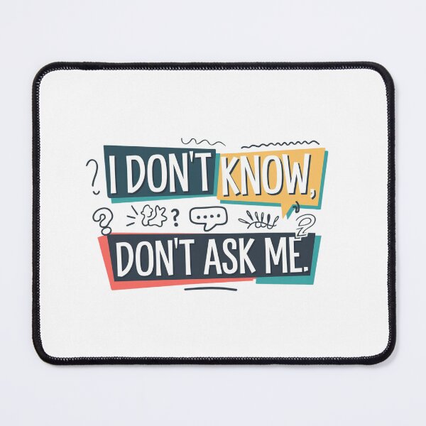 Item preview, I Don't Know, Don't Ask Me – Quirky and Fun Quote designed and sold by Colorful-Garden.