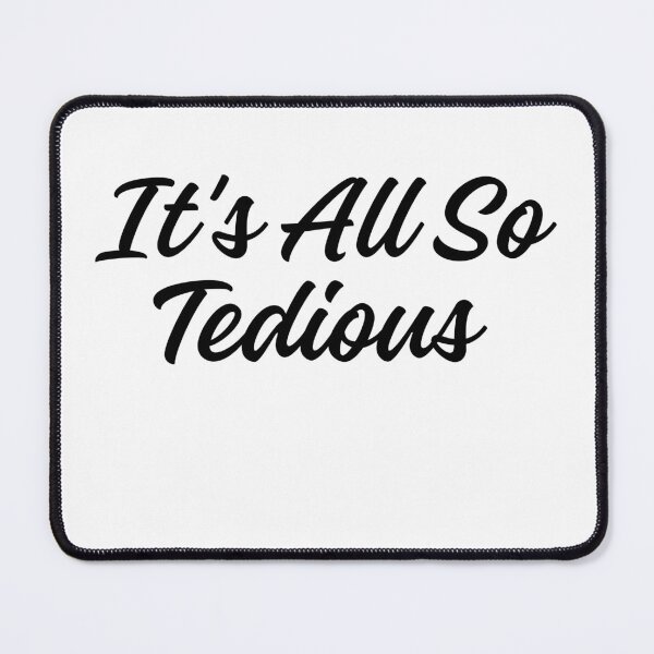 Item preview, It's All So Tedious  designed and sold by AngelArtss.