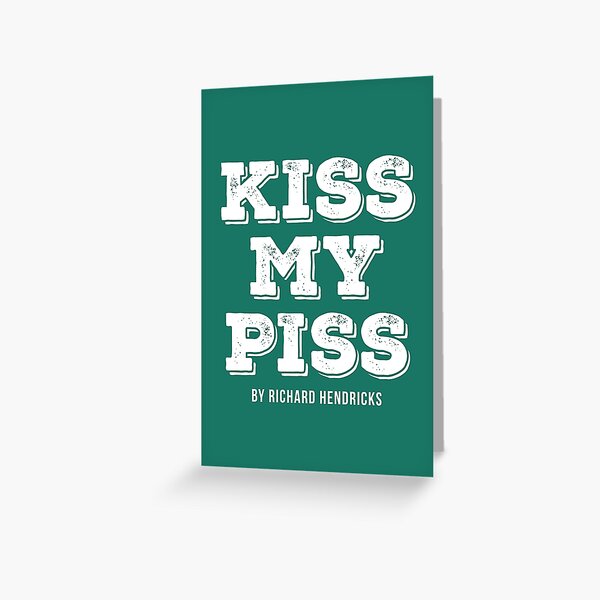 Silicon Valley® - Kiss My Piss (by Richard Hendricks) Greeting Card