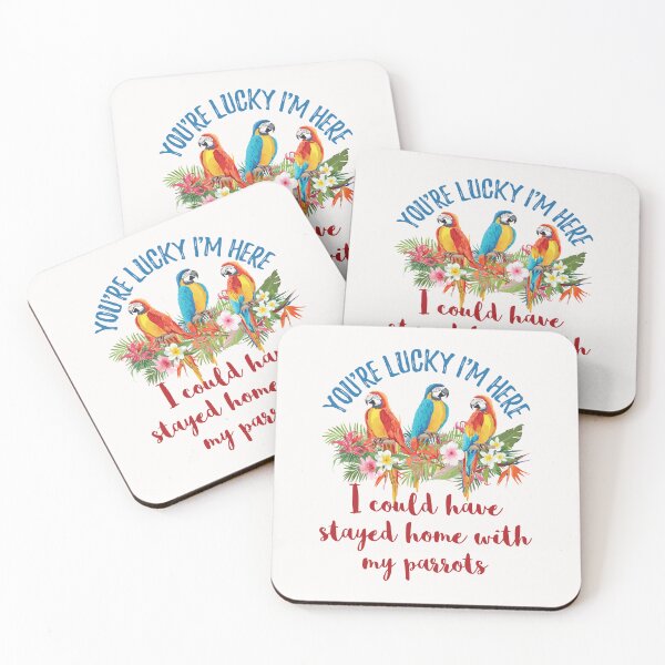 Item preview, You're Lucky I'm Here I Could Have Stayed Home with My Parrot designed and sold by jaygo.
