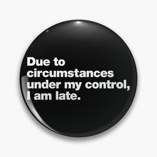 Item preview, Due to circumstances under my control, I am late. designed and sold by chestify.