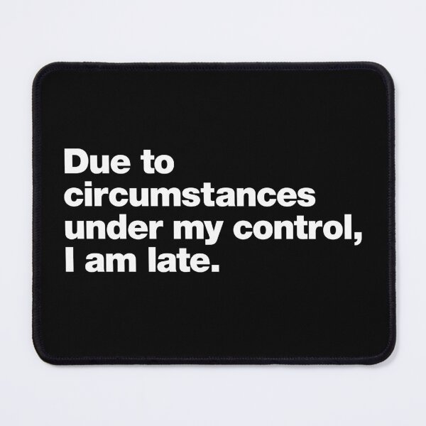 Item preview, Due to circumstances under my control, I am late. designed and sold by chestify.