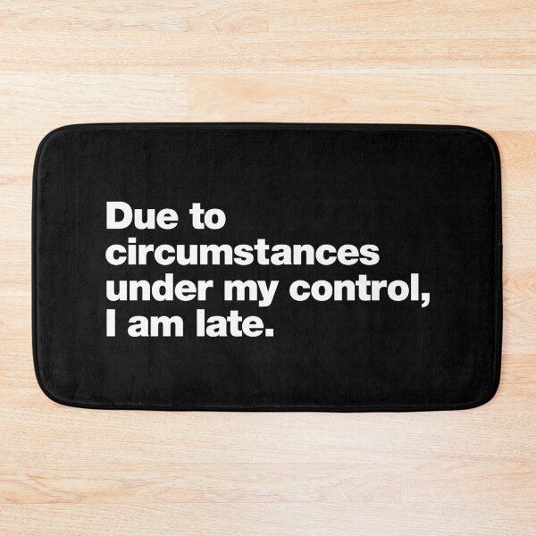 Item preview, Due to circumstances under my control, I am late. designed and sold by chestify.