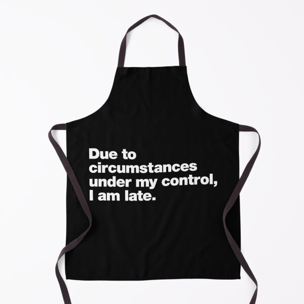 Item preview, Due to circumstances under my control, I am late. designed and sold by chestify.
