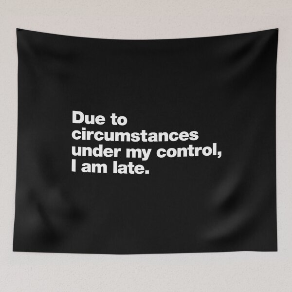 Item preview, Due to circumstances under my control, I am late. designed and sold by chestify.