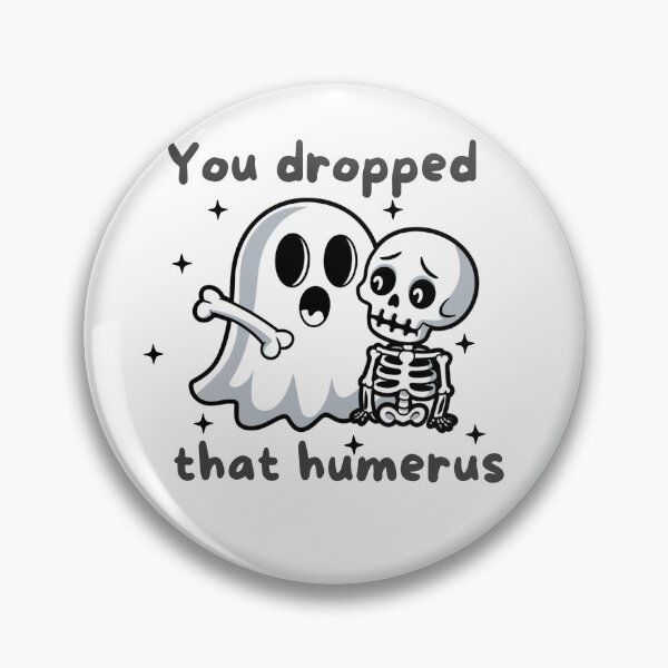 Item preview, You dropped that humerus  designed and sold by khallidaart.