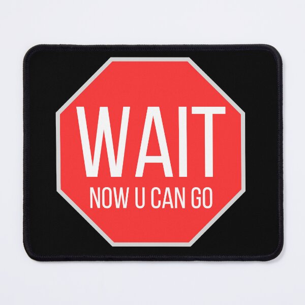 Item preview, Wait now u can go road sign designed and sold by LostForSpace.