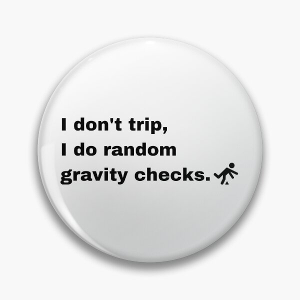 Item preview, I Don't trip I Do Random Gravity Checks designed and sold by Creastore.