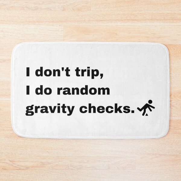 Item preview, I Don't trip I Do Random Gravity Checks designed and sold by Creastore.