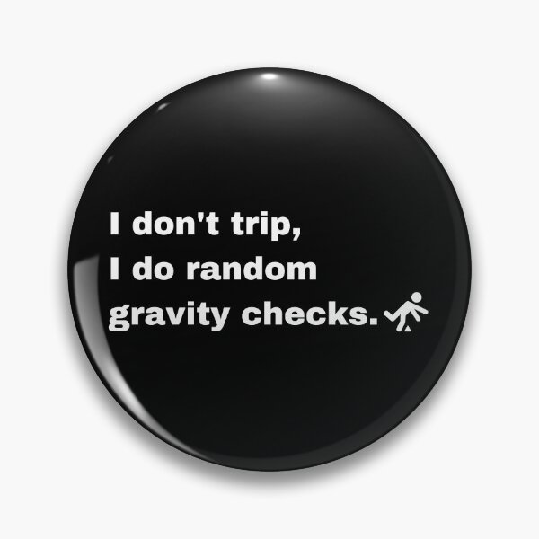 Item preview, I Don't trip I Do Random Gravity Checks designed and sold by Creastore.