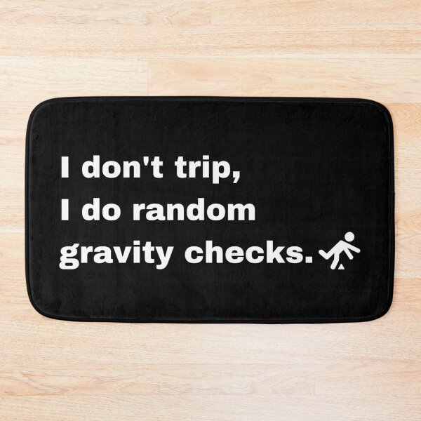 Item preview, I Don't trip I Do Random Gravity Checks designed and sold by Creastore.